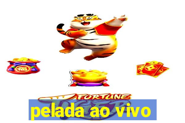 pelada ao vivo